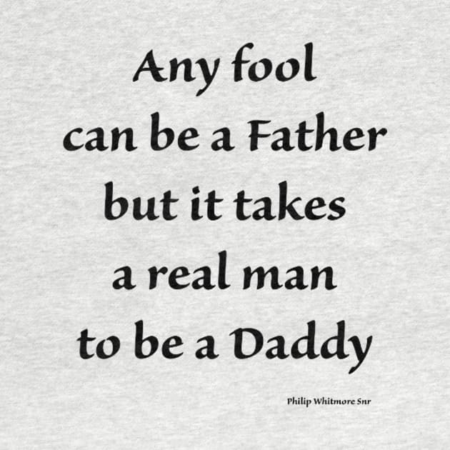 any fool can be a father but it takes a real man to be a daddy by ysmnlettering